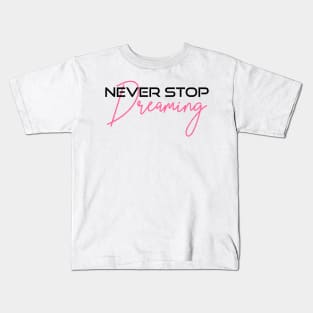 Never stop dreaming Kids T-Shirt